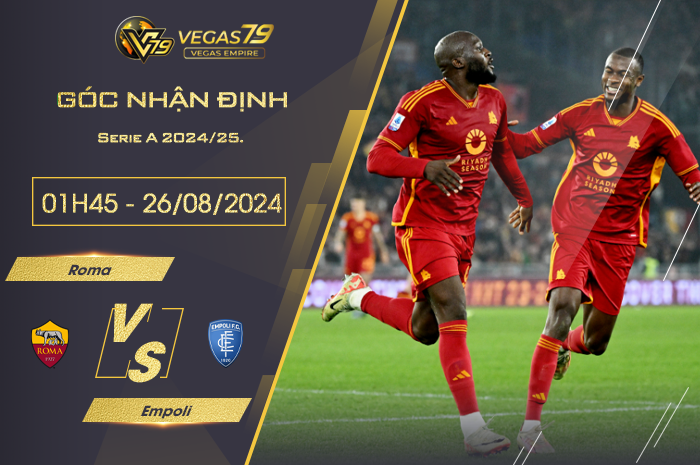 Nhận định Roma vs Empoli 01h45 ngày 26/08