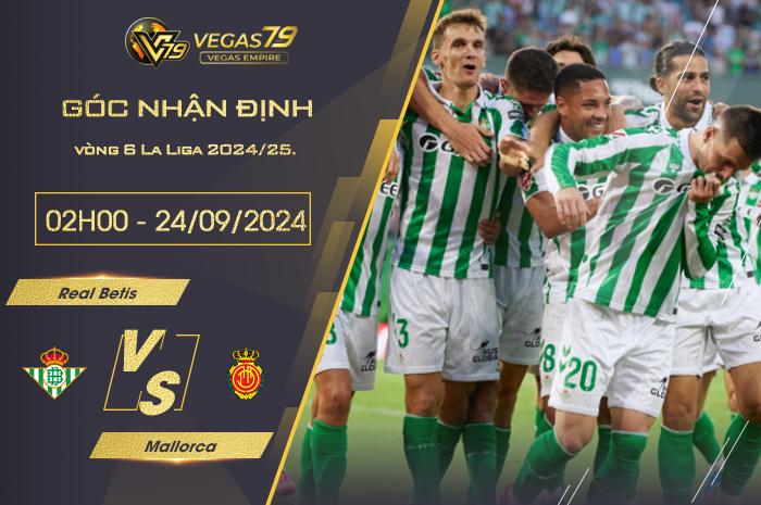 Nhận định Real Betis vs Mallorca 02h00 ngày 24/09