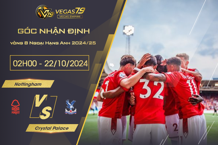 Nhận định Nottingham vs Crystal Palace 02h00 ngày 22/10