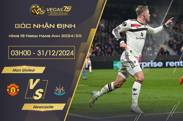 Nhận định Man United vs Newcastle lúc 03h00 ngày 31/12