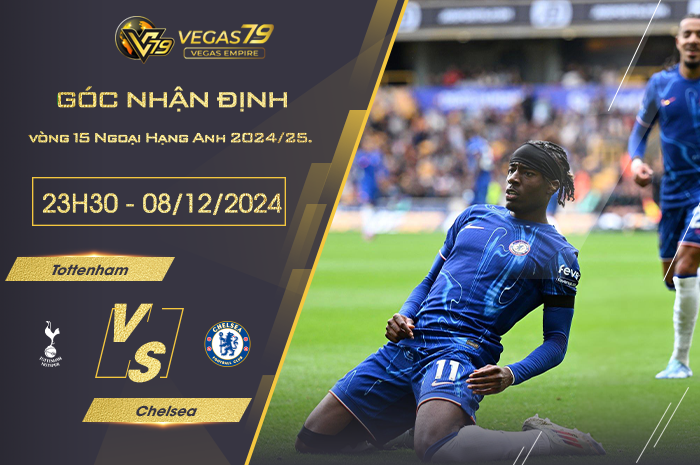 Nhận định Tottenham vs Chelsea lúc 23h30 ngày 8/12